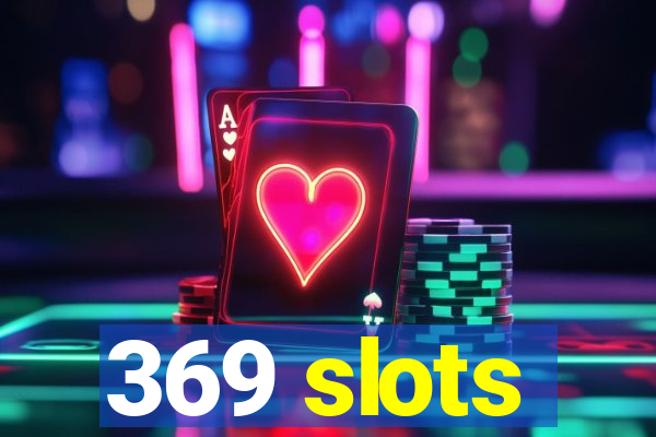 369 slots