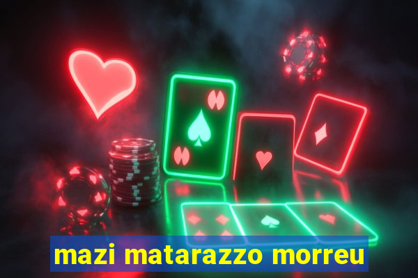 mazi matarazzo morreu