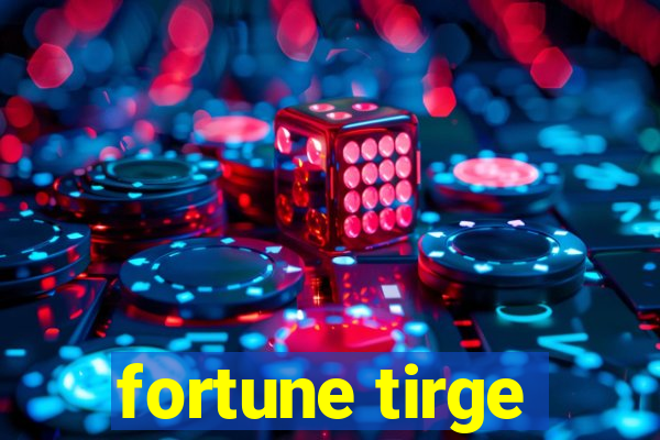 fortune tirge