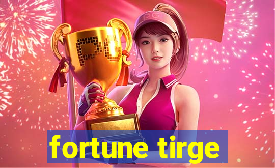 fortune tirge