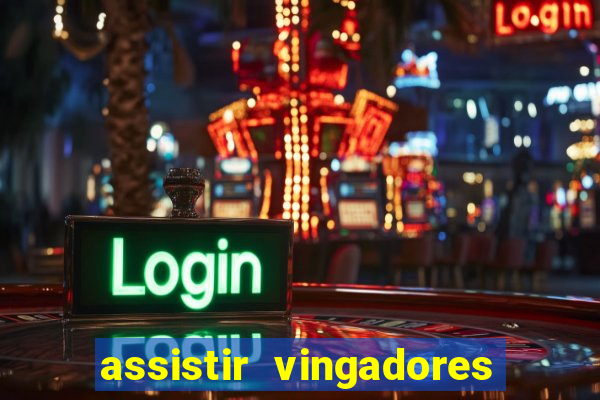 assistir vingadores ultimato filme completo dublado