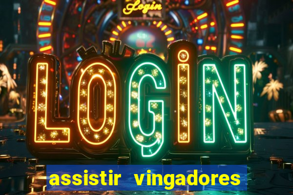 assistir vingadores ultimato filme completo dublado