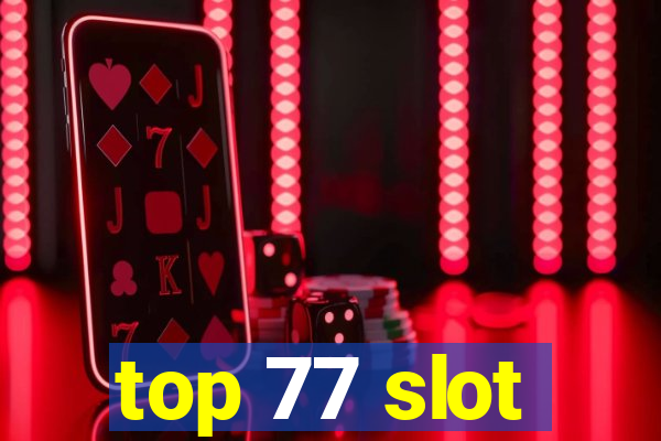 top 77 slot