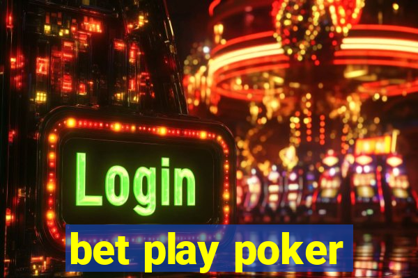 bet play poker