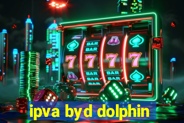 ipva byd dolphin