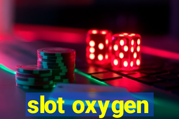 slot oxygen