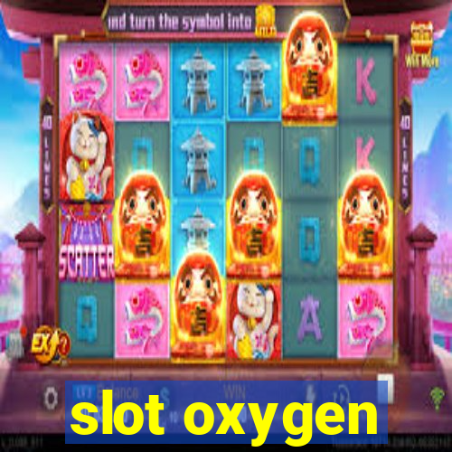 slot oxygen