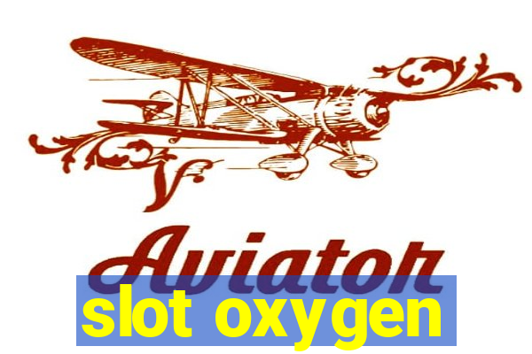 slot oxygen