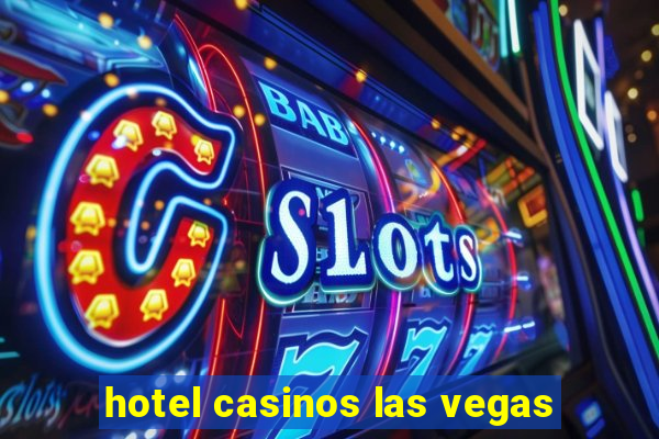 hotel casinos las vegas