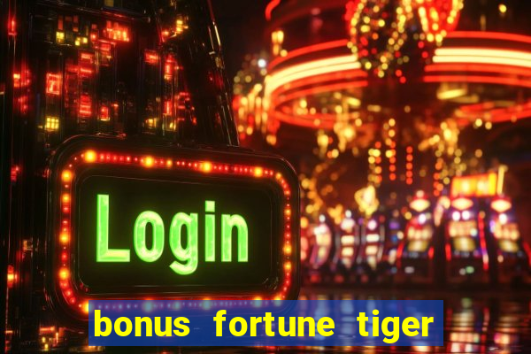 bonus fortune tiger sem deposito