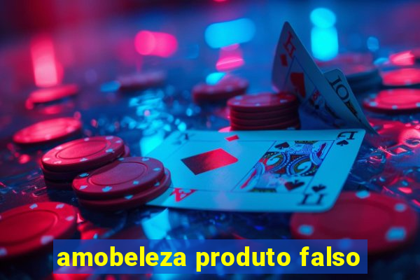 amobeleza produto falso