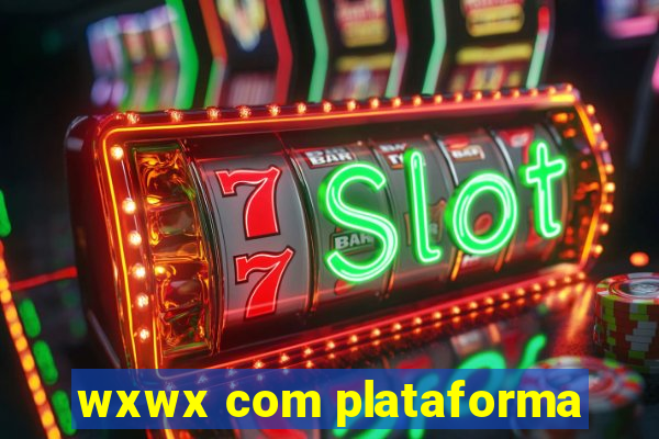 wxwx com plataforma