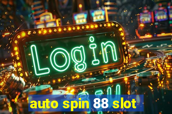 auto spin 88 slot