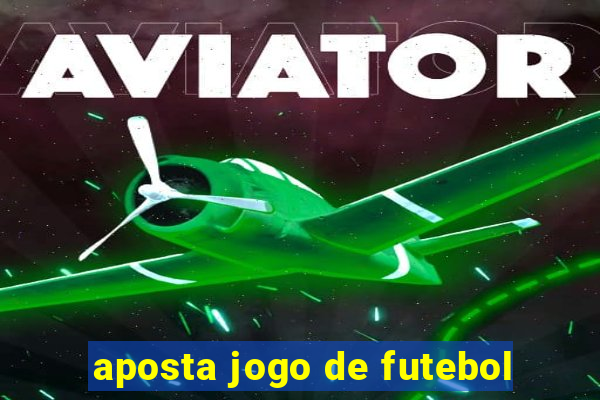 aposta jogo de futebol