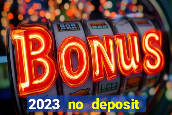 2023 no deposit casino bonus codes