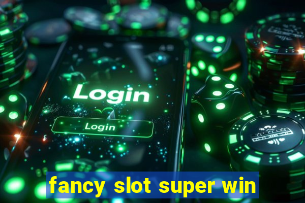 fancy slot super win