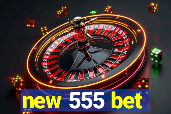 new 555 bet