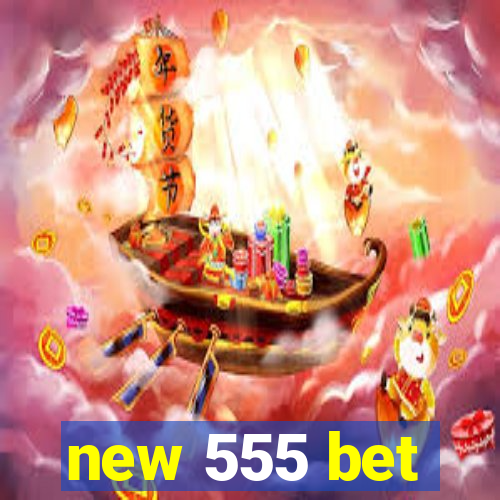 new 555 bet