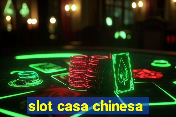 slot casa chinesa