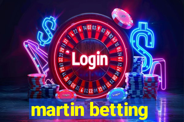 martin betting