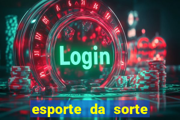 esporte da sorte casino login