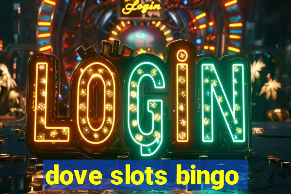 dove slots bingo