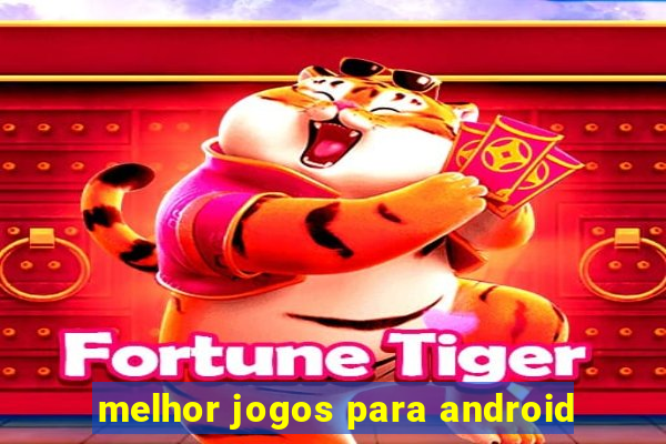 melhor jogos para android