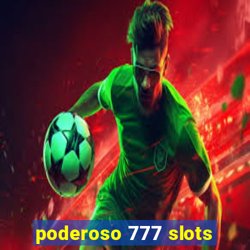 poderoso 777 slots