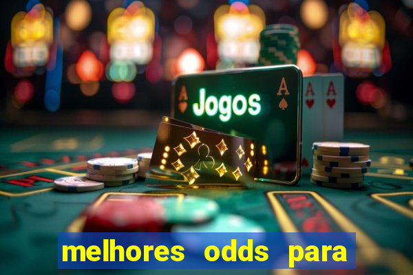 melhores odds para apostar hoje