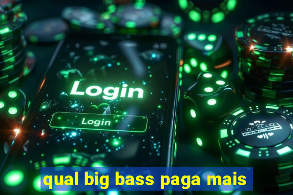 qual big bass paga mais