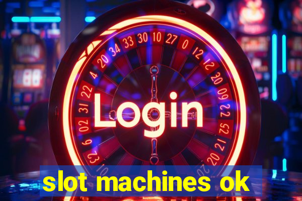 slot machines ok