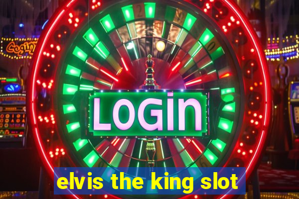 elvis the king slot