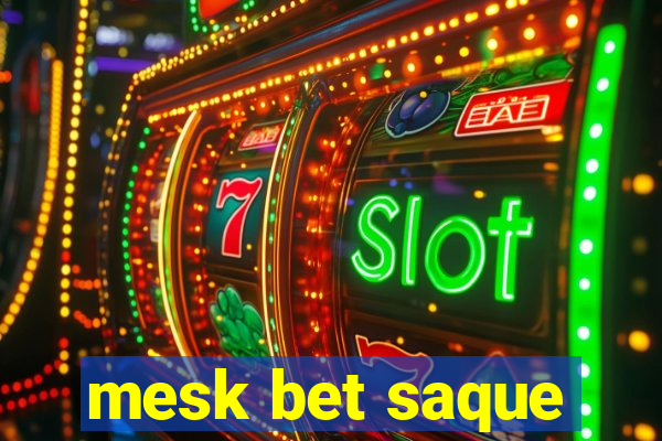 mesk bet saque