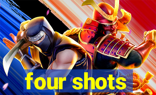 four shots