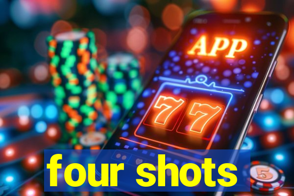 four shots