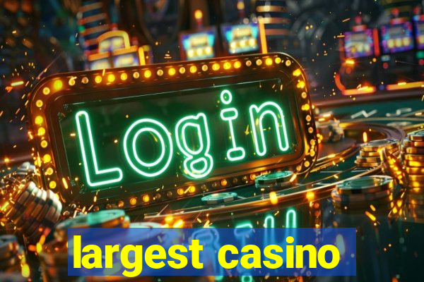 largest casino