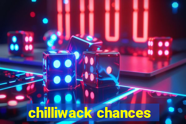 chilliwack chances