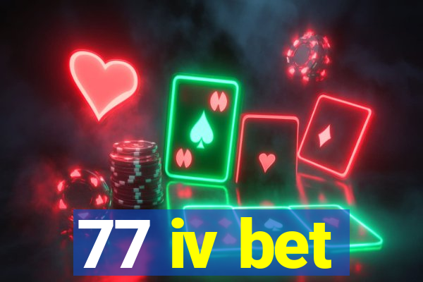 77 iv bet