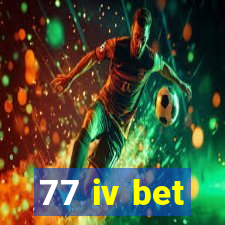 77 iv bet