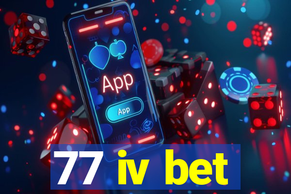 77 iv bet