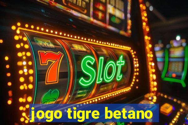 jogo tigre betano