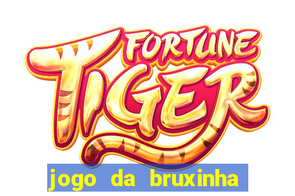 jogo da bruxinha ganhar dinheiro