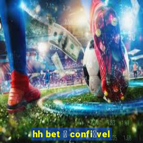 hh bet 茅 confi谩vel