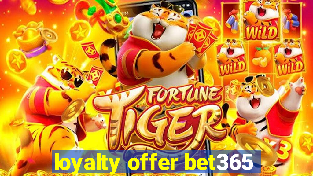 loyalty offer bet365