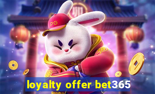 loyalty offer bet365