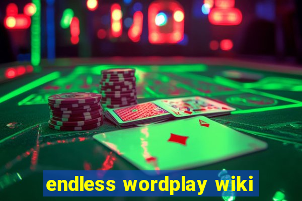 endless wordplay wiki