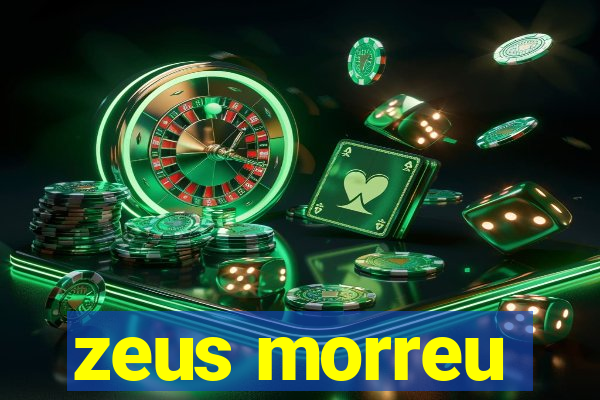 zeus morreu