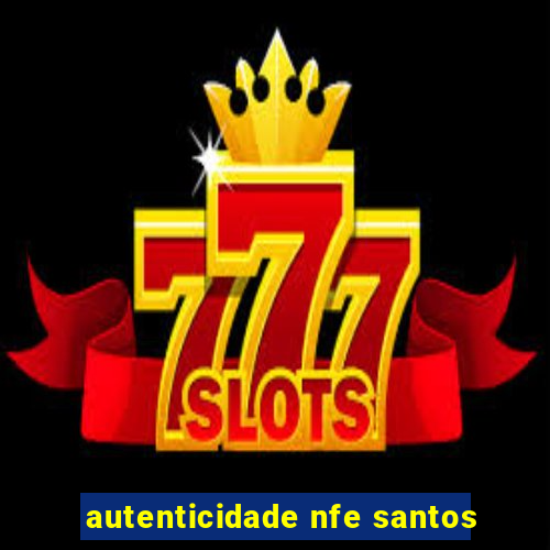 autenticidade nfe santos