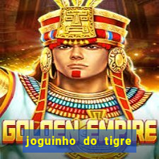 joguinho do tigre que ganha dinheiro