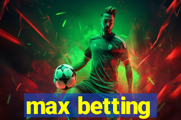 max betting